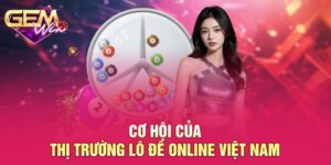 Cơ hội của thị trường lô đề online Việt Nam