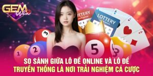 So Sánh Giữa Lô Đề Online Và Lô Đề Truyền Thống Cho Hội Viên