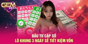 Cặp Số Lô Khung 3 Ngày GEMWIN - Kiến Thức Đầu Tư Hiệu Quả
